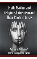 Myth-Making and Religious Extremism and Their Roots in Crises