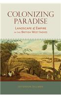 Colonizing Paradise: Landscape and Empire in the British West Indies