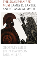 The Snake-Haired Muse: James K. Baxter and Classical Myth