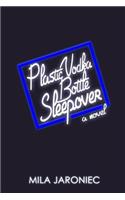 Plastic Vodka Bottle Sleepover