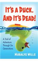 It's a Duck. and It's Dead!: A Trail of Adventure Through Six Generations