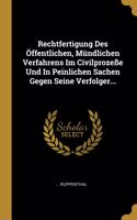 Rechtfertigung Des Öffentlichen, Mündlichen Verfahrens Im Civilprozeße Und In Peinlichen Sachen Gegen Seine Verfolger...