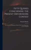 Fifty Queries Concerning the Present Oxfordshire Contest