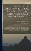 History of Genghizcan the Great, First Emperor of the Antient Moguls and Tartars, in Four Books