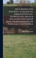 Europäischen Kolonien. Schilderung ihrer Entstehung, Entwicklung, Erfolge und Aussichten, Erster Band. Die Kolonialpolitik Portugals und Spaniens