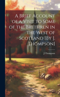 Brief Account of a Visit to Some of the Brethren in the West of Scotland [By J. Thompson]