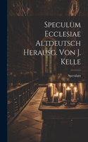 Speculum Ecclesiae Altdeutsch Herausg. Von J. Kelle