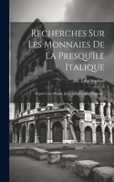 Recherches Sur Les Monnaies De La Presqu'île Italique: Depuis Leur Origine Jusqu'à La Bataille D'actium...