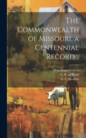 Commonwealth of Missouri, a Centennial Record ..
