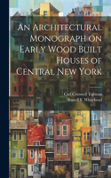 Architectural Monograph on Early Wood Built Houses of Central New York
