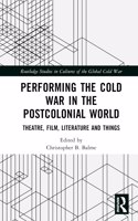 Performing the Cold War in the Postcolonial World