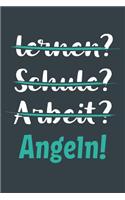 lernen? Schule? Arbeit? Angeln!