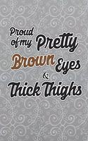 Proud Of My Pretty Brown Eyes And Thick Thighs