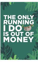 The Only Running I Do Is Out Of Money: Funny Sloth Hanging Blank Lined Note Book