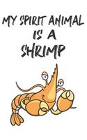 My Spirit Animal Is A Shrimp: Cute Shrimp Lovers Journal / Notebook / Diary / Birthday Gift (6x9 - 110 Blank Lined Pages)