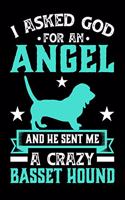 I Asked God For An Angel And He sent Me A Crazy basset hound: Gifts for Dog Owners 100 page 6 x 9 Weekly journal to jot down your ideas and notes