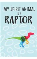 My Spirit Animal Is a Raptor: Cute Raptor Lovers Journal / Notebook / Diary / Birthday Gift (6x9 - 110 Blank Lined Pages)