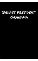 Badass President Grandma: A soft cover blank lined journal to jot down ideas, memories, goals, and anything else that comes to mind.