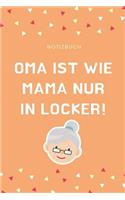 Notizbuch Oma Ist Wie Mama Nur in Locker!: A4 Notizbuch blanko für Oma und Opa zum Geburtstag - Schöne Geschenkidee für die Grosseltern und werdende Großeltern - Geburtstagsgeschenk - Weihnac