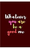 What Ever You Are Be a Good One