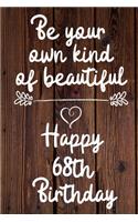 Be your own kind of beautiful Happy 68th Birthday