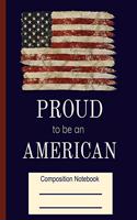 Proud To Be An American Composition Notebook