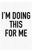 I'm Doing This for Me