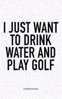I Just Want to Drink Water and Play Golf