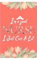 I'm a Good Nurse I Just Cuss a Lot