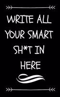 Write All Your Smart Sh*t in Here