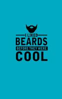 I Liked Beards Before They Were Cool: Beard Notebook Journal. Bearded Boyfriend Gifts. Bearded Husband Journal.