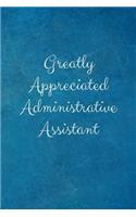 Greatly Appreciated Administrative Assistant: Lined Blank Notebook Journal