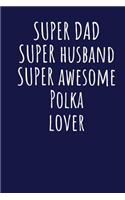 Super Dad Super Husband Super Awesome Polka Lover: Blank Lined Blue Notebook Journal