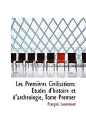 Les Premieres Civilisations: Etudes D'Histoire Et D'Archeologie, Tome Premier