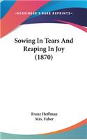Sowing In Tears And Reaping In Joy (1870)
