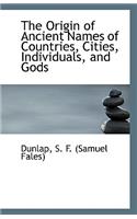 The Origin of Ancient Names of Countries, Cities, Individuals, and Gods