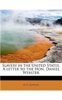 Slavery in the United States. a Letter to the Hon. Daniel Webster