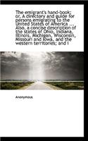 The Emigrant's Hand-Book; Or, a Directory and Guide for Persons Emigrating to the United States of a: (English)