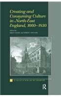 Creating and Consuming Culture in North-East England, 1660-1830