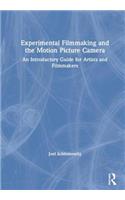 Experimental Filmmaking and the Motion Picture Camera: An Introductory Guide for Artists and Filmmakers