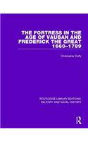 The Fortress in the Age of Vauban and Frederick the Great 1660-1789