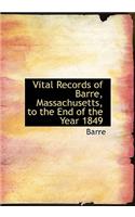 Vital Records of Barre, Massachusetts, to the End of the Year 1849: (English)