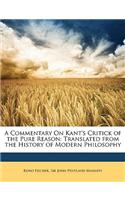 A Commentary on Kant's Critick of the Pure Reason: Translated from the History of Modern Philosophy