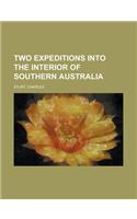 Two Expeditions Into the Interior of Southern Australia - Volume I