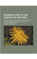 Introduction to the Science of Religion; Four Lectures Delivered at the Royal Institution with Two Essays on False Analogies, and the Philosophy of My