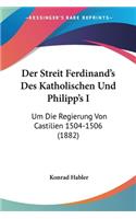 Streit Ferdinand's Des Katholischen Und Philipp's I