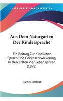 Aus Dem Naturgarten Der Kindersprache: Ein Beitrag Zur Kindlichen Sprach Und Geistesentwickelung In Den Ersten Vier Lebensjahren (1898)