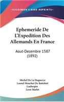 Ephemeride de l'Expedition Des Allemands En France: Aout-Decembre 1587 (1892)