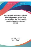 Hygienischen Grundzuge Der Mosaischen Gesetzgebung, Und Das Schachten Iim Vergleich Mit Anderen Schlachtmethoden (1895)