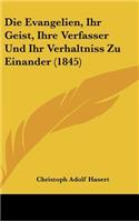 Die Evangelien, Ihr Geist, Ihre Verfasser Und Ihr Verhaltniss Zu Einander (1845)